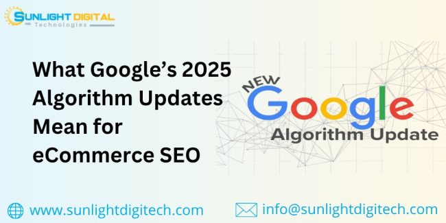 What Google’s 2025 Algorithm Updates Mean for eCommerce SEO What Google’s 2025 Algorithm Updates Mean for eCommerce SEO